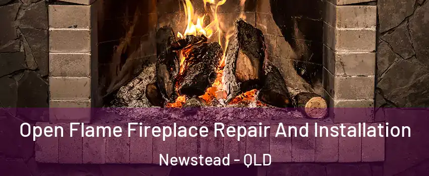 Open Flame Fireplace Repair And Installation Newstead - QLD