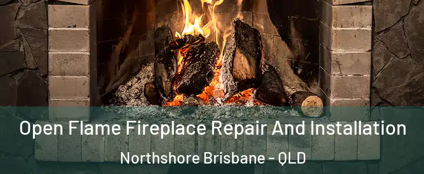 Open Flame Fireplace Repair And Installation Northshore Brisbane - QLD