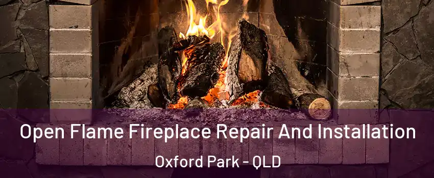Open Flame Fireplace Repair And Installation Oxford Park - QLD