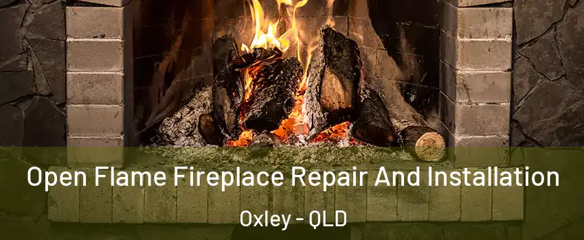 Open Flame Fireplace Repair And Installation Oxley - QLD