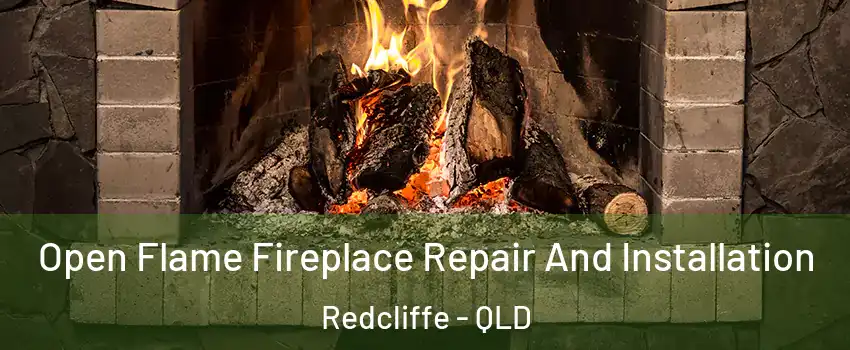Open Flame Fireplace Repair And Installation Redcliffe - QLD