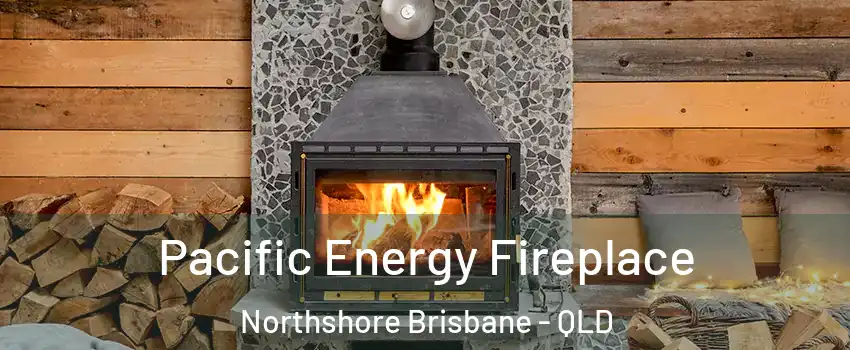 Pacific Energy Fireplace Northshore Brisbane - QLD