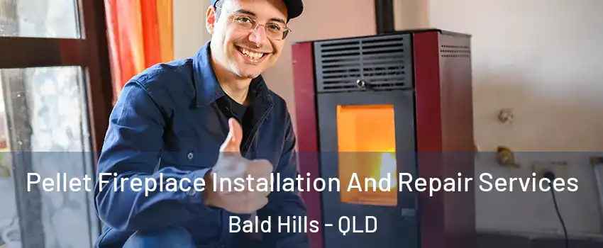 Pellet Fireplace Installation And Repair Services Bald Hills - QLD