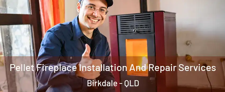 Pellet Fireplace Installation And Repair Services Birkdale - QLD