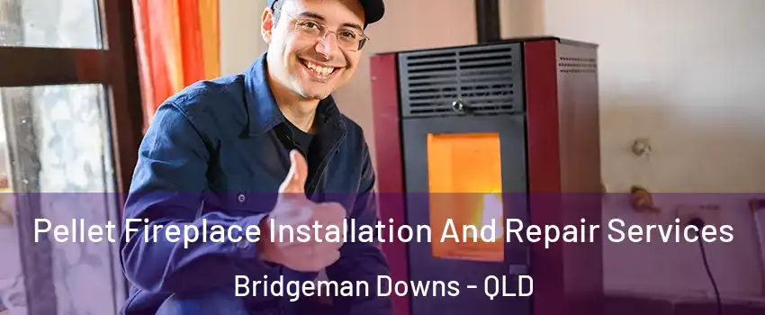 Pellet Fireplace Installation And Repair Services Bridgeman Downs - QLD