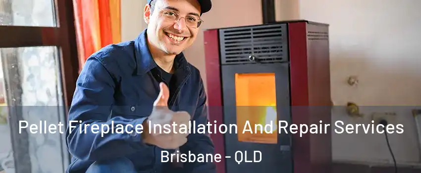 Pellet Fireplace Installation And Repair Services Brisbane - QLD
