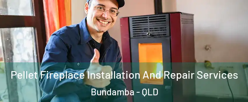 Pellet Fireplace Installation And Repair Services Bundamba - QLD