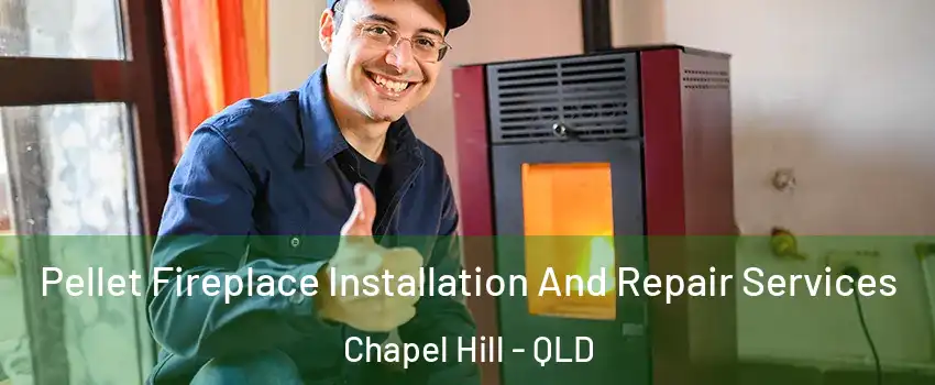 Pellet Fireplace Installation And Repair Services Chapel Hill - QLD