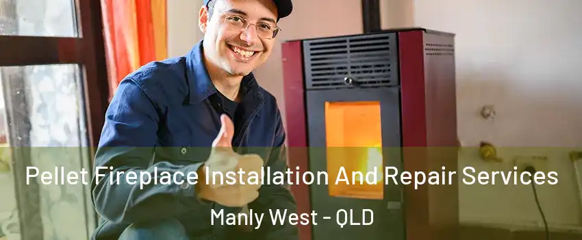 Pellet Fireplace Installation And Repair Services Manly West - QLD