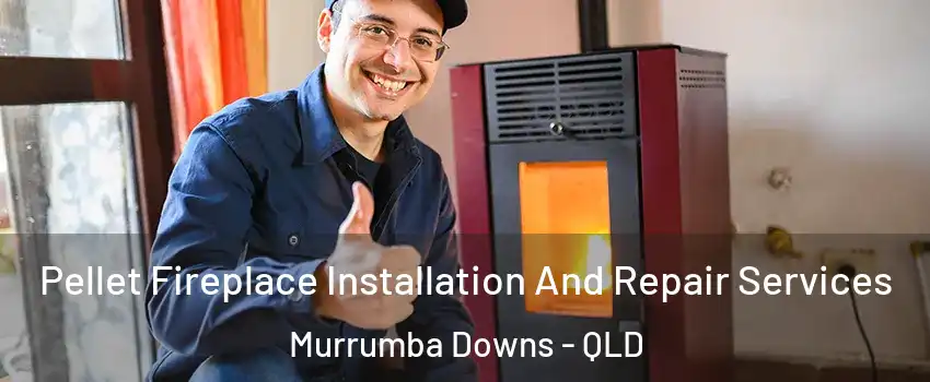 Pellet Fireplace Installation And Repair Services Murrumba Downs - QLD