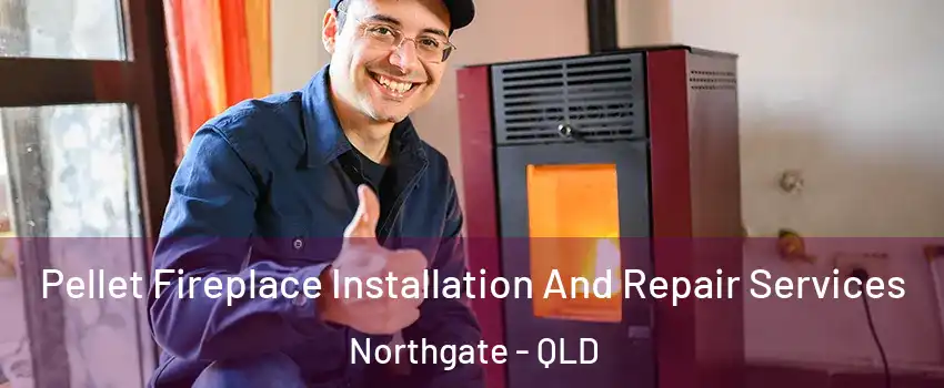 Pellet Fireplace Installation And Repair Services Northgate - QLD