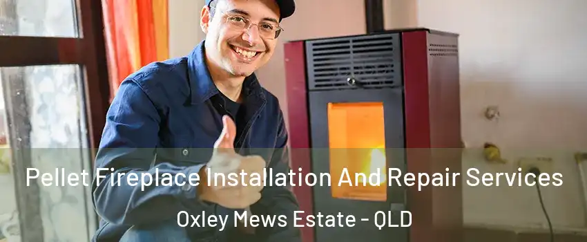 Pellet Fireplace Installation And Repair Services Oxley Mews Estate - QLD