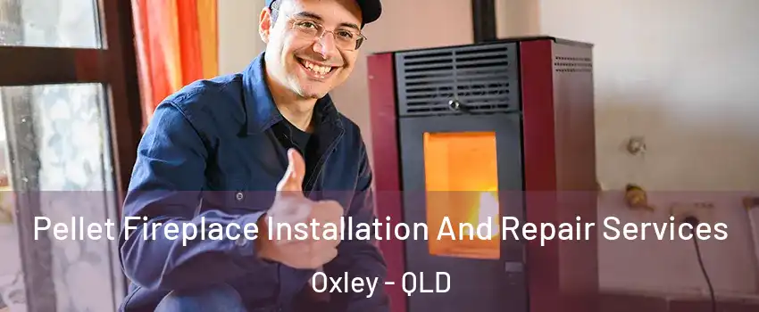 Pellet Fireplace Installation And Repair Services Oxley - QLD