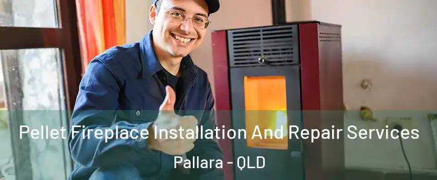 Pellet Fireplace Installation And Repair Services Pallara - QLD