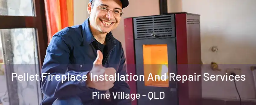 Pellet Fireplace Installation And Repair Services Pine Village - QLD