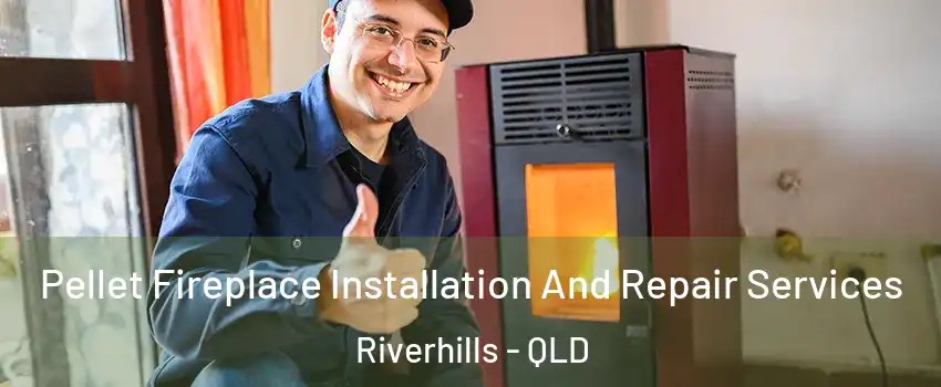 Pellet Fireplace Installation And Repair Services Riverhills - QLD
