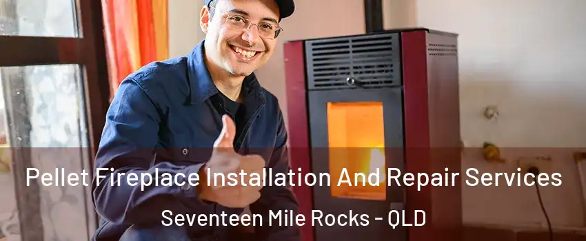 Pellet Fireplace Installation And Repair Services Seventeen Mile Rocks - QLD
