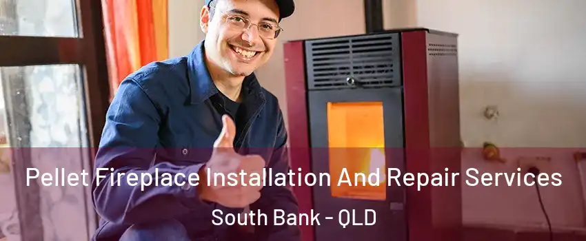 Pellet Fireplace Installation And Repair Services South Bank - QLD
