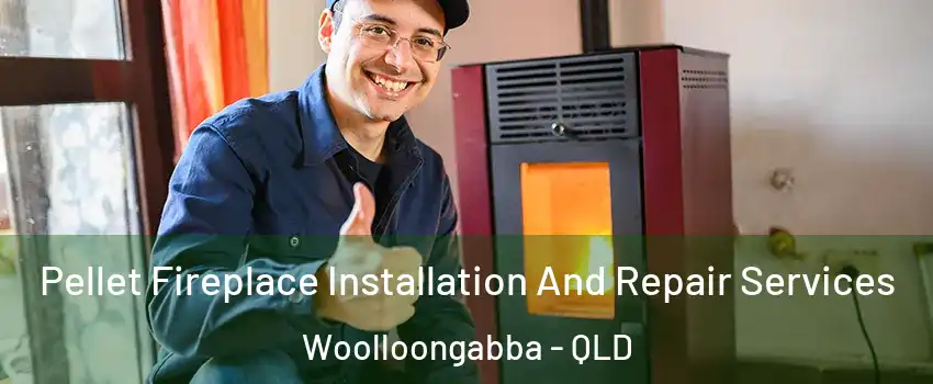 Pellet Fireplace Installation And Repair Services Woolloongabba - QLD