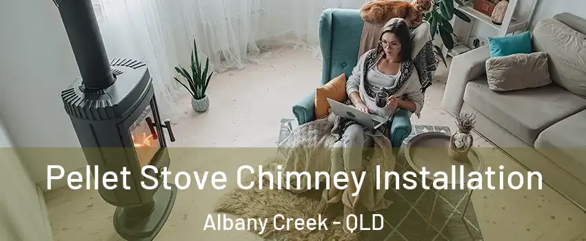 Pellet Stove Chimney Installation Albany Creek - QLD