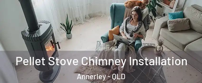 Pellet Stove Chimney Installation Annerley - QLD