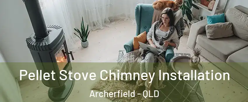 Pellet Stove Chimney Installation Archerfield - QLD