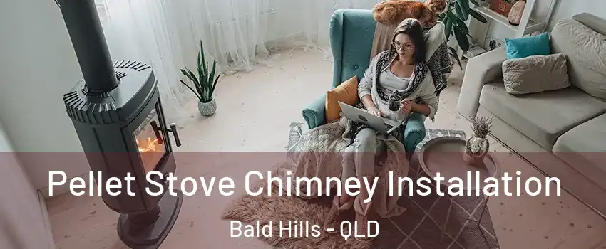 Pellet Stove Chimney Installation Bald Hills - QLD