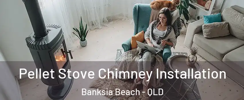 Pellet Stove Chimney Installation Banksia Beach - QLD