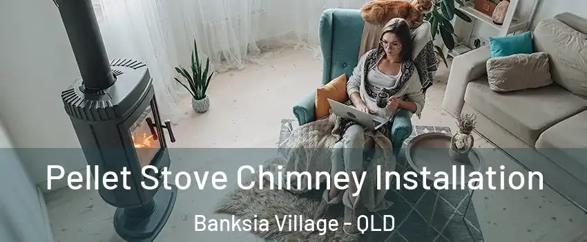 Pellet Stove Chimney Installation Banksia Village - QLD