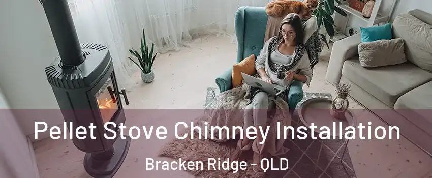 Pellet Stove Chimney Installation Bracken Ridge - QLD