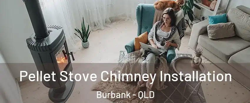 Pellet Stove Chimney Installation Burbank - QLD