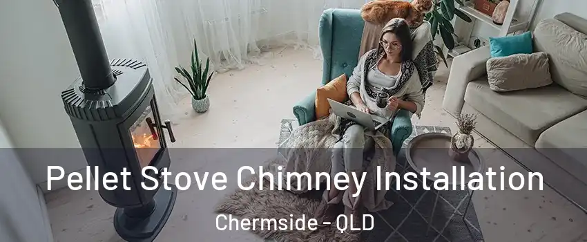 Pellet Stove Chimney Installation Chermside - QLD