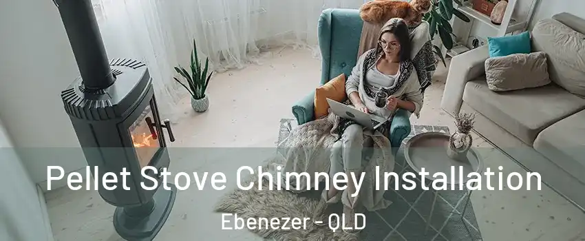 Pellet Stove Chimney Installation Ebenezer - QLD