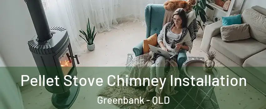 Pellet Stove Chimney Installation Greenbank - QLD