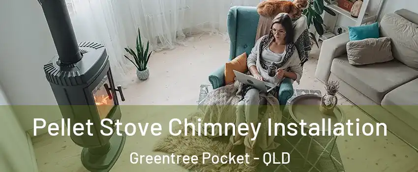 Pellet Stove Chimney Installation Greentree Pocket - QLD