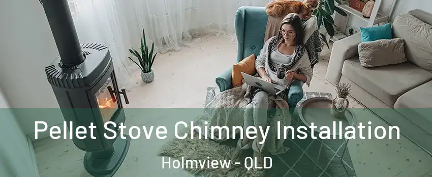 Pellet Stove Chimney Installation Holmview - QLD