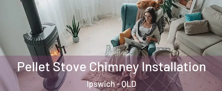 Pellet Stove Chimney Installation Ipswich - QLD