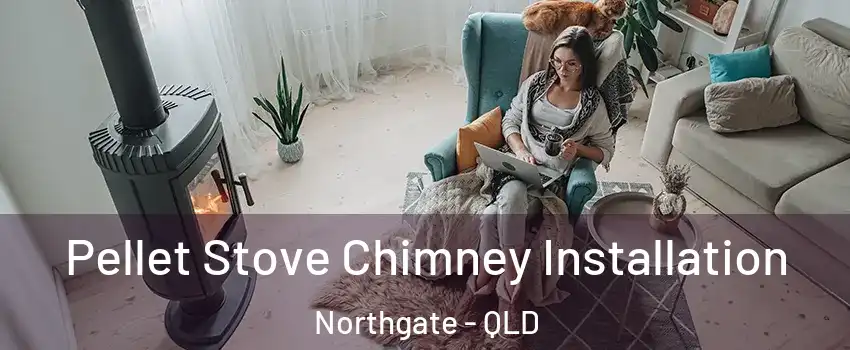Pellet Stove Chimney Installation Northgate - QLD