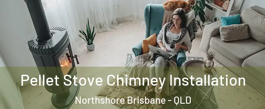 Pellet Stove Chimney Installation Northshore Brisbane - QLD