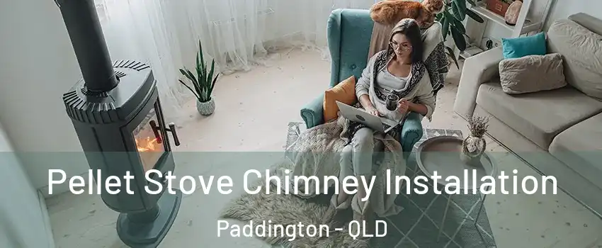 Pellet Stove Chimney Installation Paddington - QLD