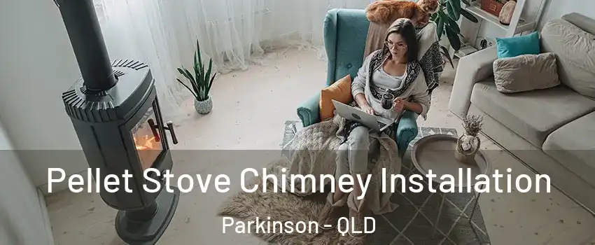 Pellet Stove Chimney Installation Parkinson - QLD