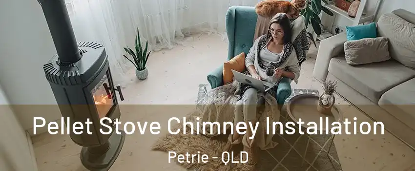 Pellet Stove Chimney Installation Petrie - QLD