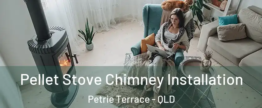 Pellet Stove Chimney Installation Petrie Terrace - QLD