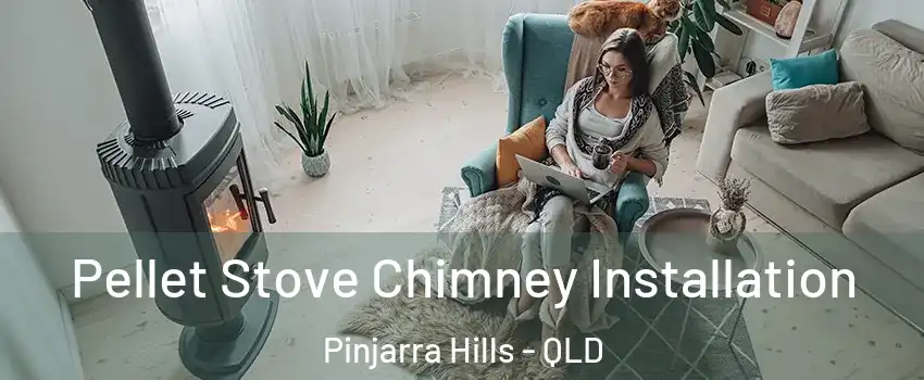 Pellet Stove Chimney Installation Pinjarra Hills - QLD