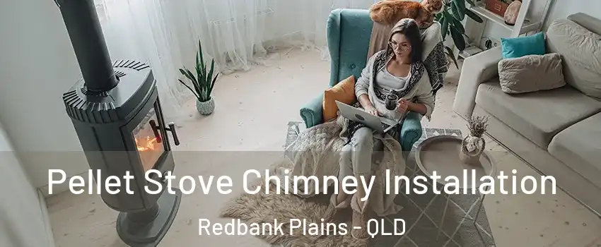 Pellet Stove Chimney Installation Redbank Plains - QLD