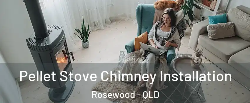 Pellet Stove Chimney Installation Rosewood - QLD