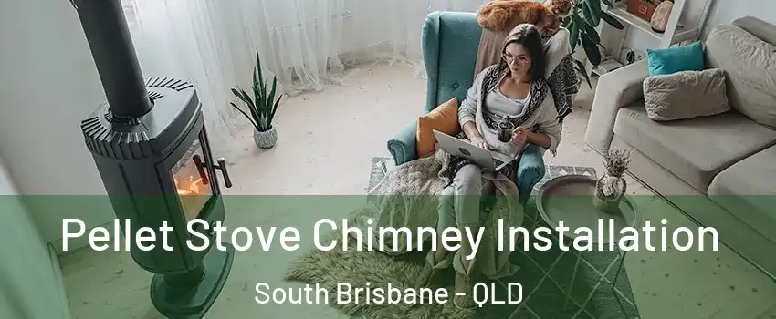 Pellet Stove Chimney Installation South Brisbane - QLD