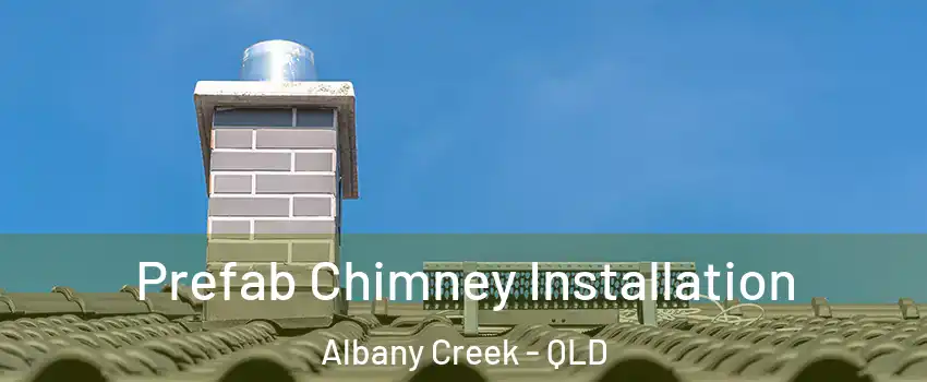 Prefab Chimney Installation Albany Creek - QLD