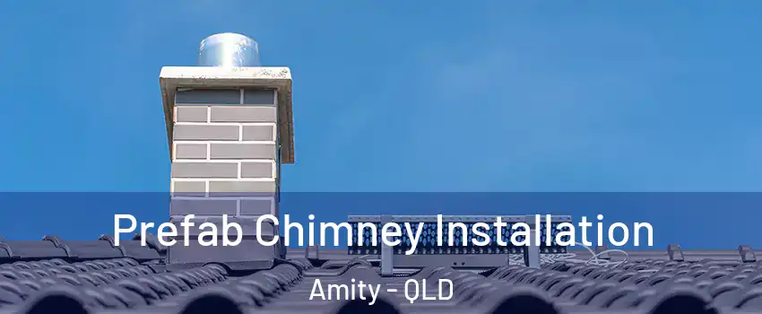 Prefab Chimney Installation Amity - QLD