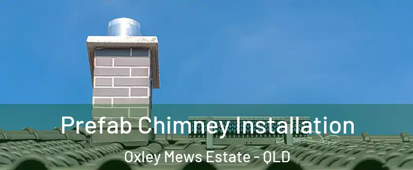 Prefab Chimney Installation Oxley Mews Estate - QLD